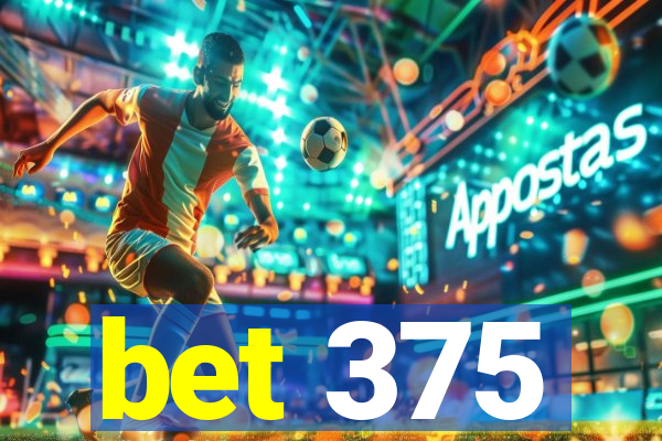 bet 375